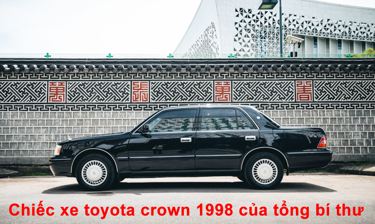 Chiếc xe toyota crown 1998 của tổng bí thư _Chuyện lịch sử