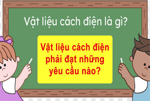Vật liệu cách điện phải đạt những yêu cầu nào-1