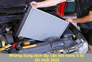 Những dung dịch tẩy cặn két nước ô tô tốt nhất 2022-1